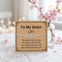 To My Sister infinity bracelet with always have you 
message card sisterhood best friend gift